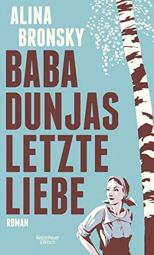 Alina Bronsky: Baba Dunjas letzte Liebe Roman (German language, 2015)
