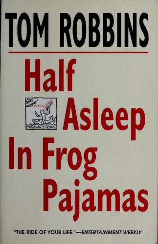 Tom Robbins: Half asleep in frog pajamas (2003, Bantam Books)