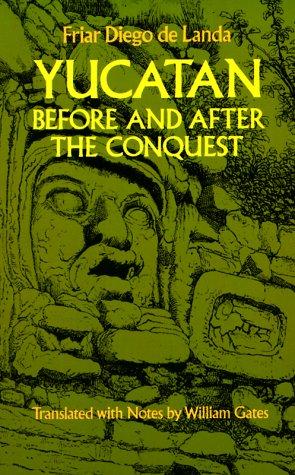 Diego de Landa: Yucatan before and after the conquest (1978, Dover Publications)