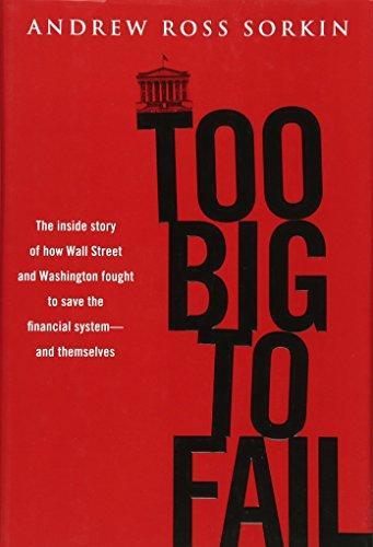 Andrew Ross Sorkin: Too big to fail : the inside story of how Wall Street and Washington fought to save the financial system-and themselves (2009)