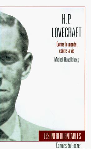 Michel Houellebecq: H.P. Lovecraft-Contre Le Monde Contre LA Vie (Collection Les Infrequentables) (Paperback, 1999, iUniverse)