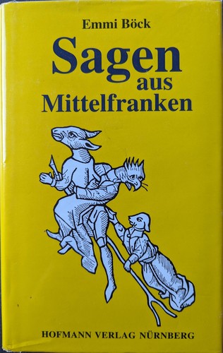 Emmi Böck: Sagen aus Mittelfranken (1995, Hofmann Verlag Nürnberg)