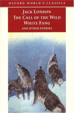 Jack London: The Call of the Wild, White Fang, and Other Stories (Oxford World's Classics) (1998, Oxford University Press, USA)