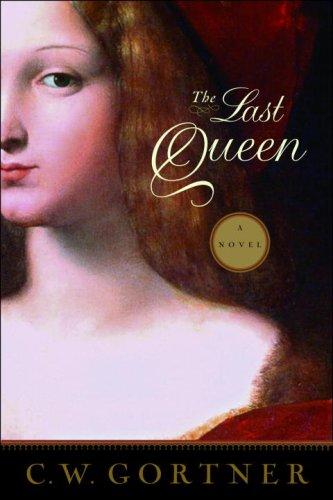 C.W. Gortner: The Last Queen (Hardcover, 2008, Ballantine Books)