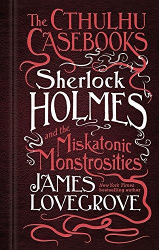 James Lovegrove: Sherlock Holmes and the miskatonic monstrosities (2017)