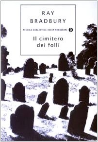 Ray Bradbury: Il cimitero dei folli (2003, Mondadori)