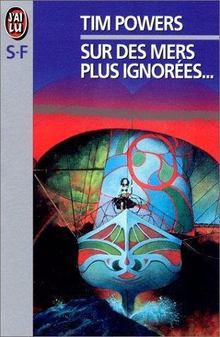Tim Powers: Sur des mers plus ignorées-- (French language, 1999)
