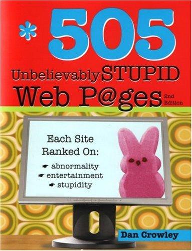 Dan Crowley: 505 Unbelievably Stupid Webpages (Paperback, 2007, Sourcebooks Hysteria)