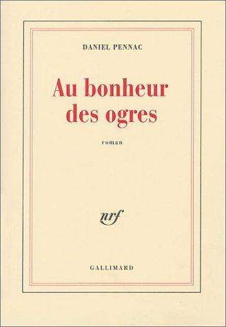 Daniel Pennac: Au bonheur des ogres (Paperback, French language, 2003, Gallimard)