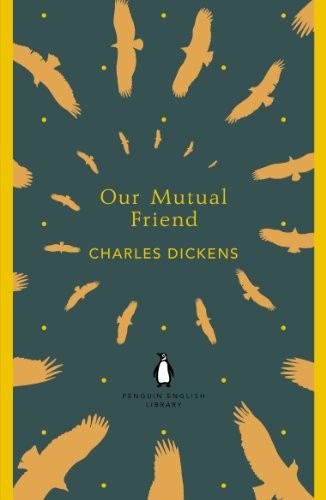 Charles Dickens: Our mutual friend (2012, Penguin)