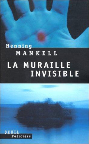 Henning Mankell, Anna Gibson: La Muraille invisible (Paperback, French language, 2002, Seuil)