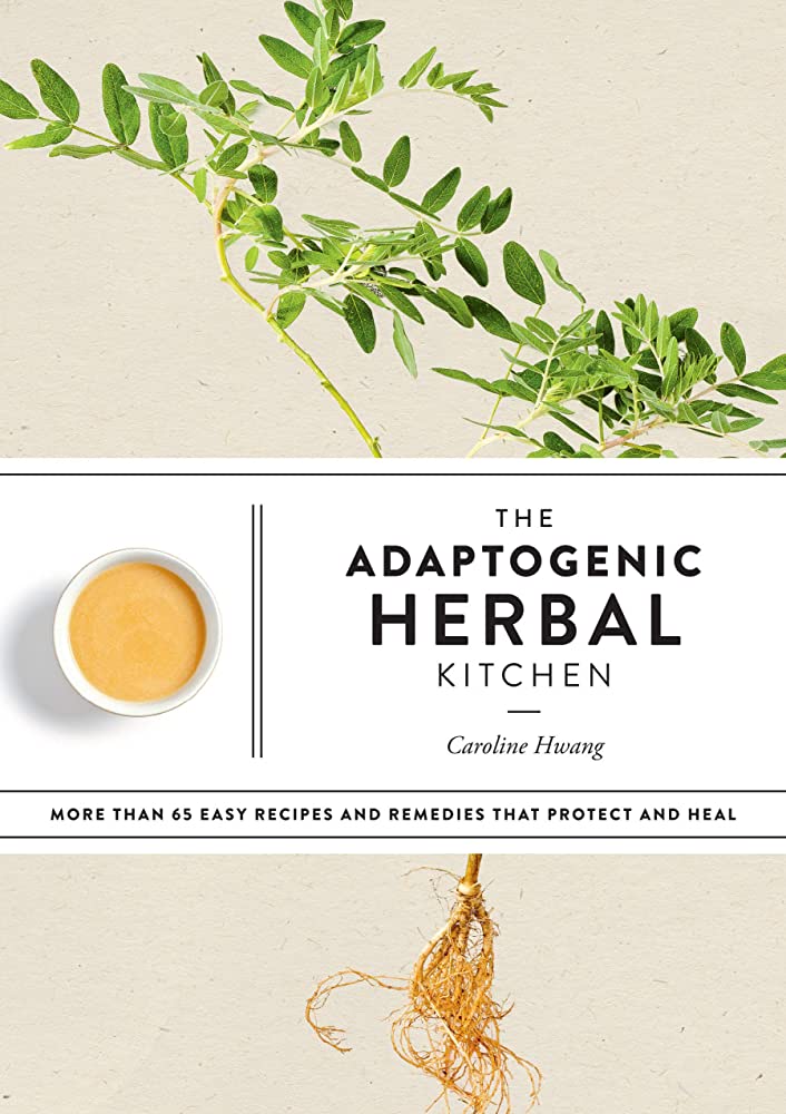 Caroline Hwang: Adaptogenic Herbal Kitchen (2020, Potter/Ten Speed/Harmony/Rodale)