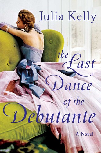 Julia Kelly: Last Dance of the Debutante (2021, Gallery Books)