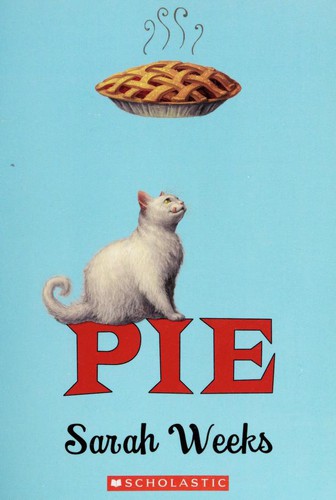 Sarah Weeks: Pie (2013, Scholastic Inc.)