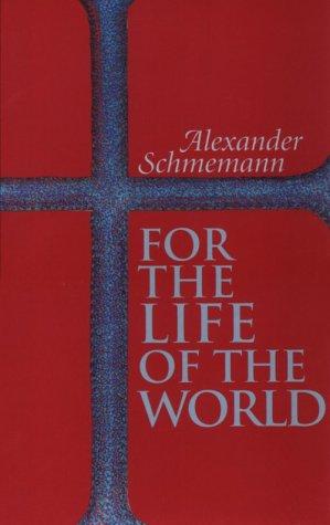 Alexander Schmemann: For the Life of the World (Paperback, 1997, St. Vladimir's Seminary Press)