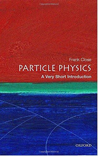 Frank Close: Particle Physics: A Very Short Introduction (2004)