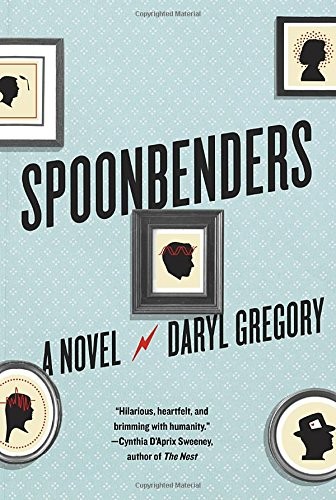Daryl Gregory: Spoonbenders (Hardcover, 2017, Bond Street Books)