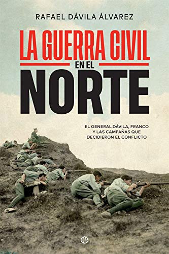 Rafael Dávila Álvarez: La Guerra Civil en el norte (Hardcover, 2021, LA ESFERA DE LOS LIBROS, S.L.)