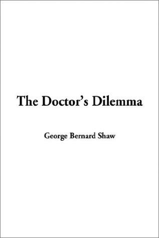 Bernard Shaw: The Doctor's Dilemma (Paperback, 2003, IndyPublish.com)
