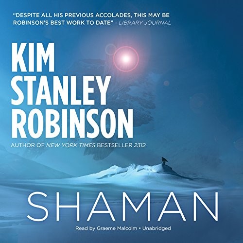 Kim Stanley Robinson, Kim Stanley Robinson: Shaman (AudiobookFormat, 2014, Hachette Audio and Blackstone Audio)