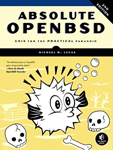 Michael W. Lucas: Absolute OpenBSD: Unix for the Practical Paranoid (2013, No Starch Press)