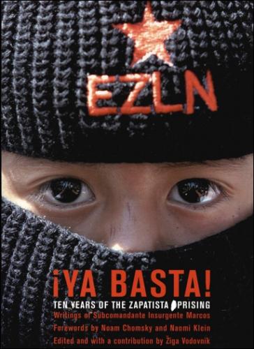 Subcomandante Marcos, Noam Chomsky, Naomi Klein, Ziga Vodovnik: YA BASTA!: Ten Years Of The Zapatista Uprising (AK Press)