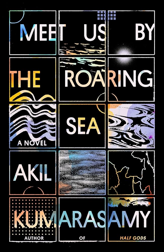 Akil Kumarasamy: Meet Us by the Roaring Sea (2022, Farrar, Straus & Giroux)