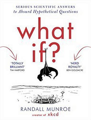 Randall Munroe: What If: Serious Scientific Answers to Absurd Hypothetical Questions (2014, Hodder & Stoughton)