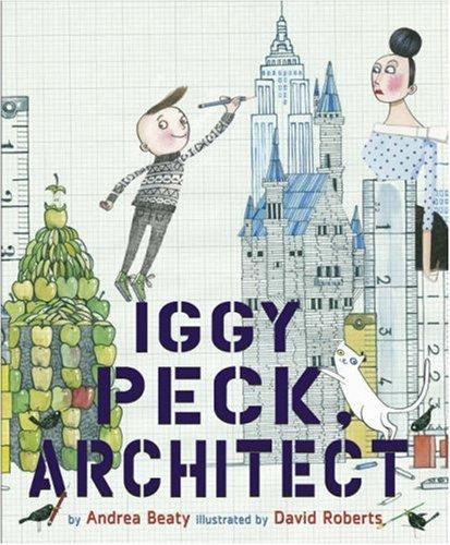 Andrea Beaty: Iggy Peck, Architect (2007, Abrams Books for Young Readers)