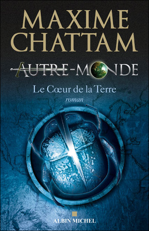 Maxime Chattam: Le Cœur de la Terre (French language, 2010, Albin Michel)