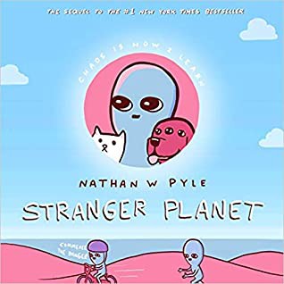 Nathan W. Pyle: Stranger Planet (2020, HarperCollins Publishers)