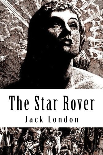 Jack London: The Star Rover (Paperback, 2018, CreateSpace Independent Publishing Platform)