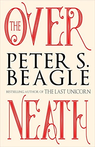 Peter S. Beagle: The Overneath (Paperback, 2017, Tachyon)