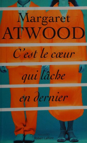 Michèle Albaret-Maatsch, Margaret Atwood: C'est le coeur qui lâche en dernier (Paperback, French language, 2017, ROBERT LAFFONT)
