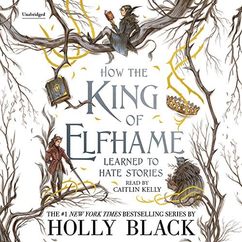 Holly Black: How the King of Elfhame Learned to Hate Stories (AudiobookFormat, 2020, Little, Brown Young Readers)