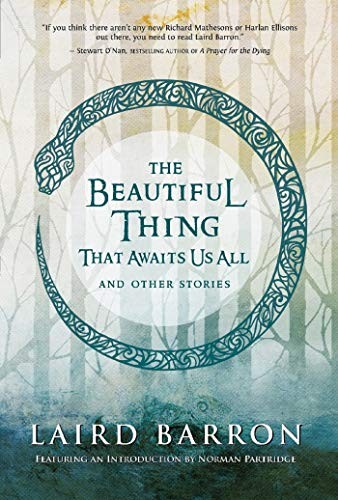Laird Barron: The Beautiful Thing That Awaits Us All (2013, Night Shade Books)