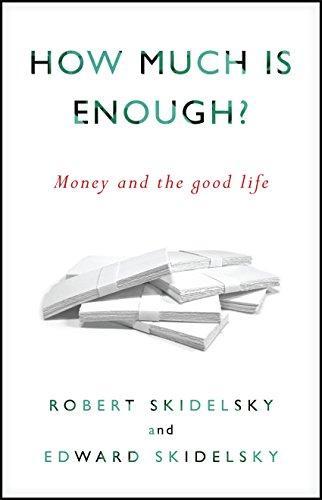 Robert Skidelsky, Edward Skidelsky: How Much is Enough?: Money and the Good Life (2012)