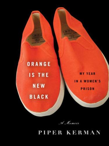 Piper Kerman: Orange Is the New Black (EBook, 2010, Random House Publishing Group)