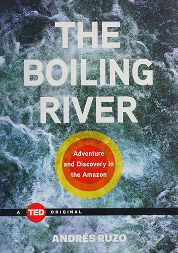 Andrés Ruzo: The boiling river (2016, TED Books, Simon & Schuster)