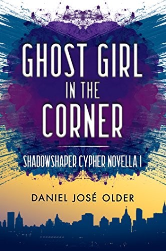 Daniel José Older: Ghost Girl in the Corner (The Shadowshaper Cypher, Novella 1) (2016, Scholastic Inc.)