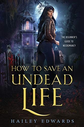 Hailey Edwards: How to Save an Undead Life (Paperback, 2017, CreateSpace Independent Publishing Platform)