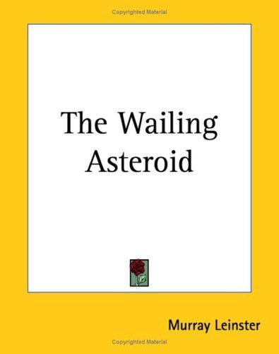 Murray Leinster: The Wailing Asteroid (Paperback, 2004, Kessinger Publishing)