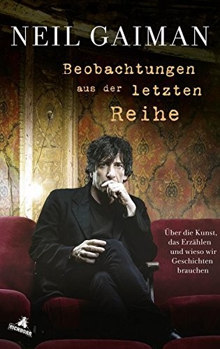 Neil Gaiman: Beobachtungen aus der letzten Reihe: Über die Kunst, das Erzählen und wieso wir Geschichten brauchen (2017, Eichborn Verlag)