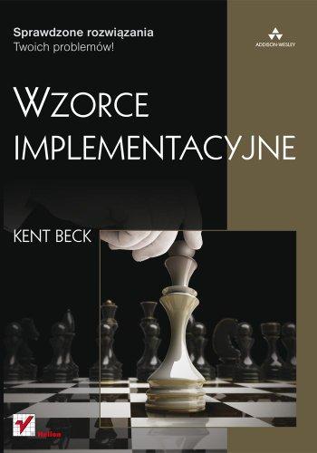 Kent Beck, John Brant, William Opdyke, Don Roberts, Martin Fowler: Wzorce implementacyjne (Polish language)