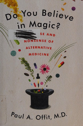 Paul A. Offit: Do You Believe in Magic?: The Sense and Nonsense of Alternative Medicine (2013, Harper)