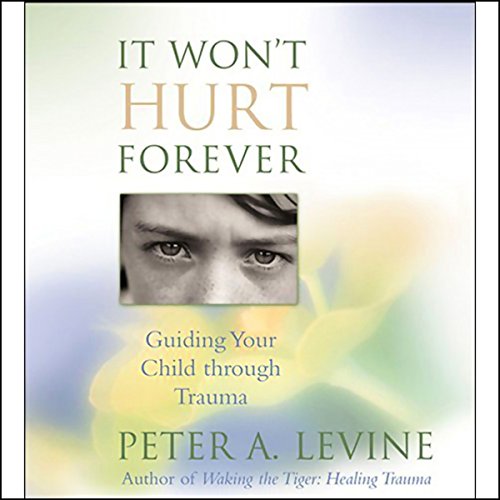 Peter A. Levine: It Won't Hurt Forever (AudiobookFormat, 2001, Sounds True)