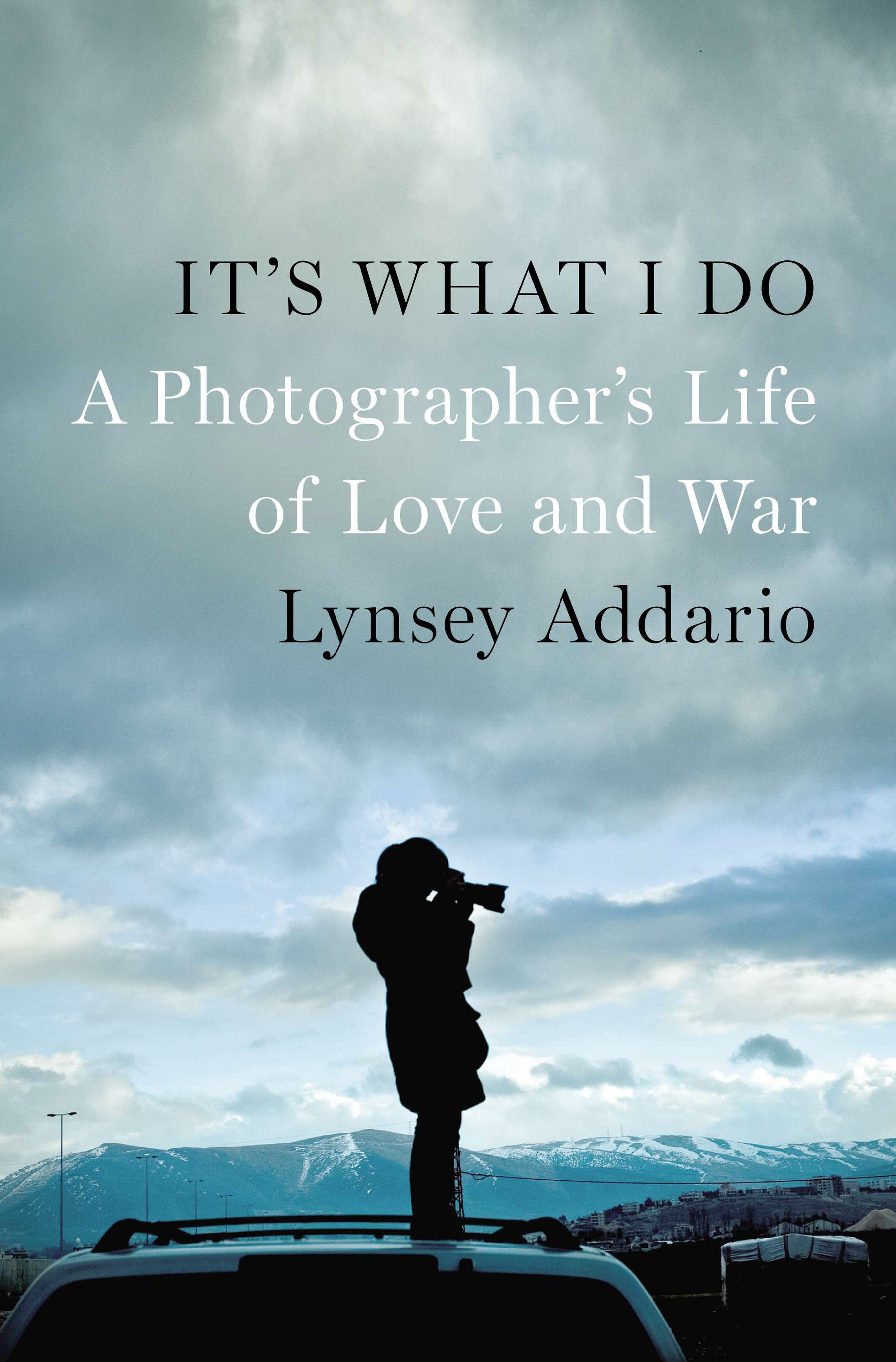 Lynsey Addario: It's What I Do : A Photographer's Life of Love and War (2015)