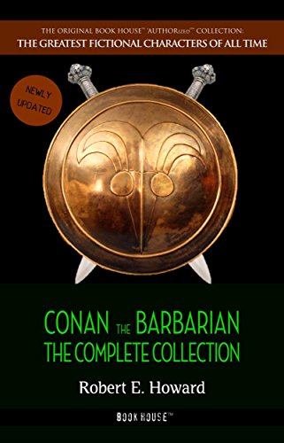 Robert E. Howard: Conan the Barbarian: The Complete Collection (EBook, 2016, Book House, Kindle Edition, 774 pages)