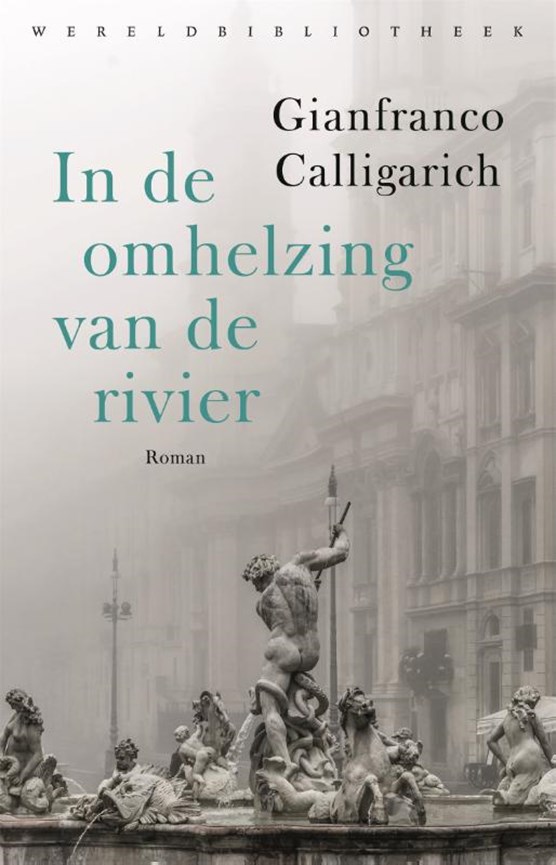 Gianfranco Calligarich: In de omhelzing van de rivier (2022, Wereldbibliotheek)