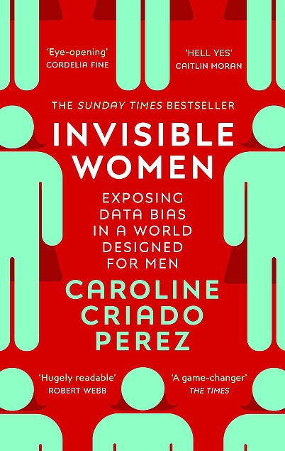Caroline Criado-Perez: Invisible Women : Exposing Data Bias in a World Designed for Men